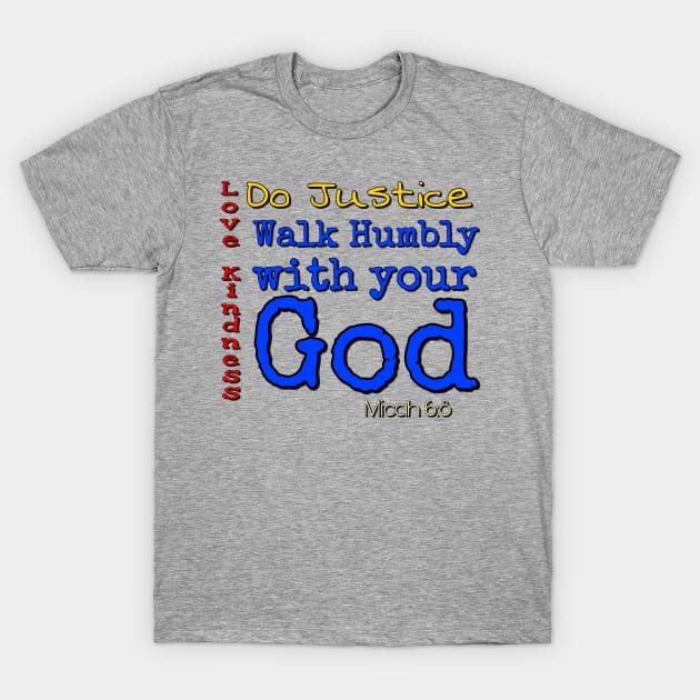 Do Justice, Love Kindness, walk humbly with your God T-Shirt by AlondraHanley